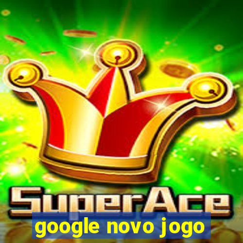 google novo jogo